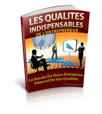 les qualités indispensables de l'entrepreneur